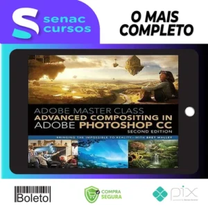 Adobe Master Class Advanced Compositing in Adobe Photoshop CC Bringing the Impossible to Reality, 2nd - Bret Malley [INGLÊS]