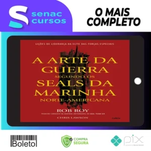 A Arte da Guerra Segundo os SEALs da Marinha Norte-Americana - Rob Roy e Chris Lawson