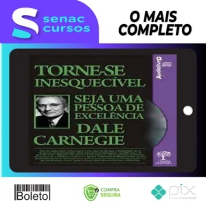 Torne-se Inesquecível, Seja uma Pessoa de Excelência - Dale Carnegie