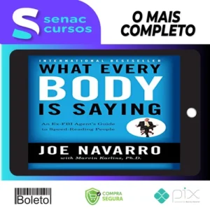 What Every Body Is Saying: An Ex-FBI Agent's Guide to Speed-Reading People - Joe Navarro e Marvin Karlins