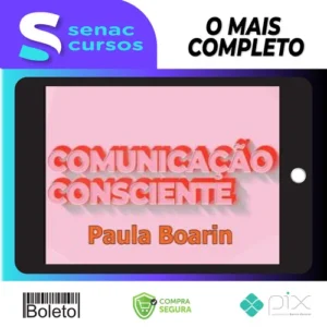 Comunicação Consciente: Aprenda a Comunicar de Verdade! - Paula Boarin