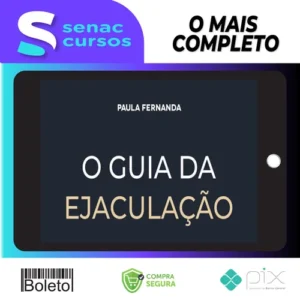 O Guia da Ejaculação Passo a Passo em Vídeos - Paula Fernanda